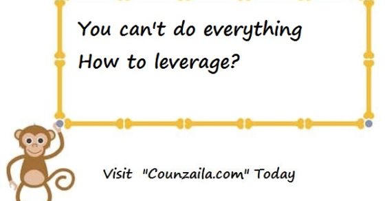 You can't do everything-How to leverage?