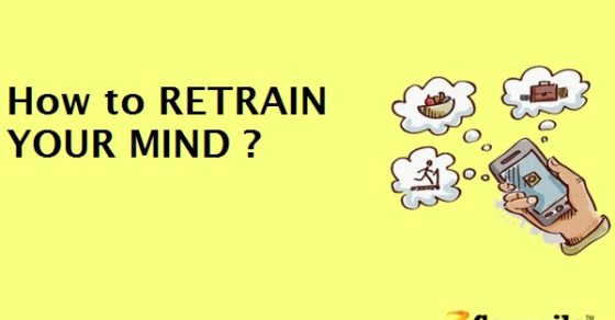 How to RETRAIN YOUR MIND