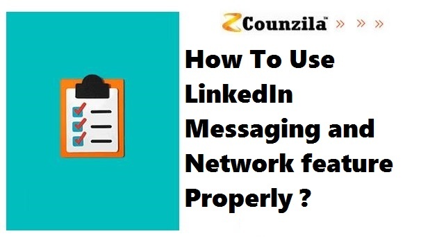 How To Use LinkedIn Messaging and Network feature Properly