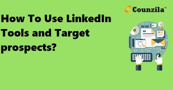 How To Use LinkedIn Tools and Target prospects