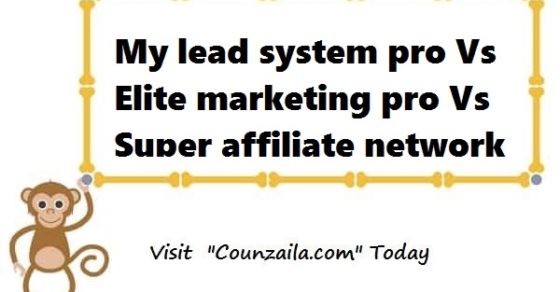 My lead system pro Vs Elite marketing pro Vs super affiliate network